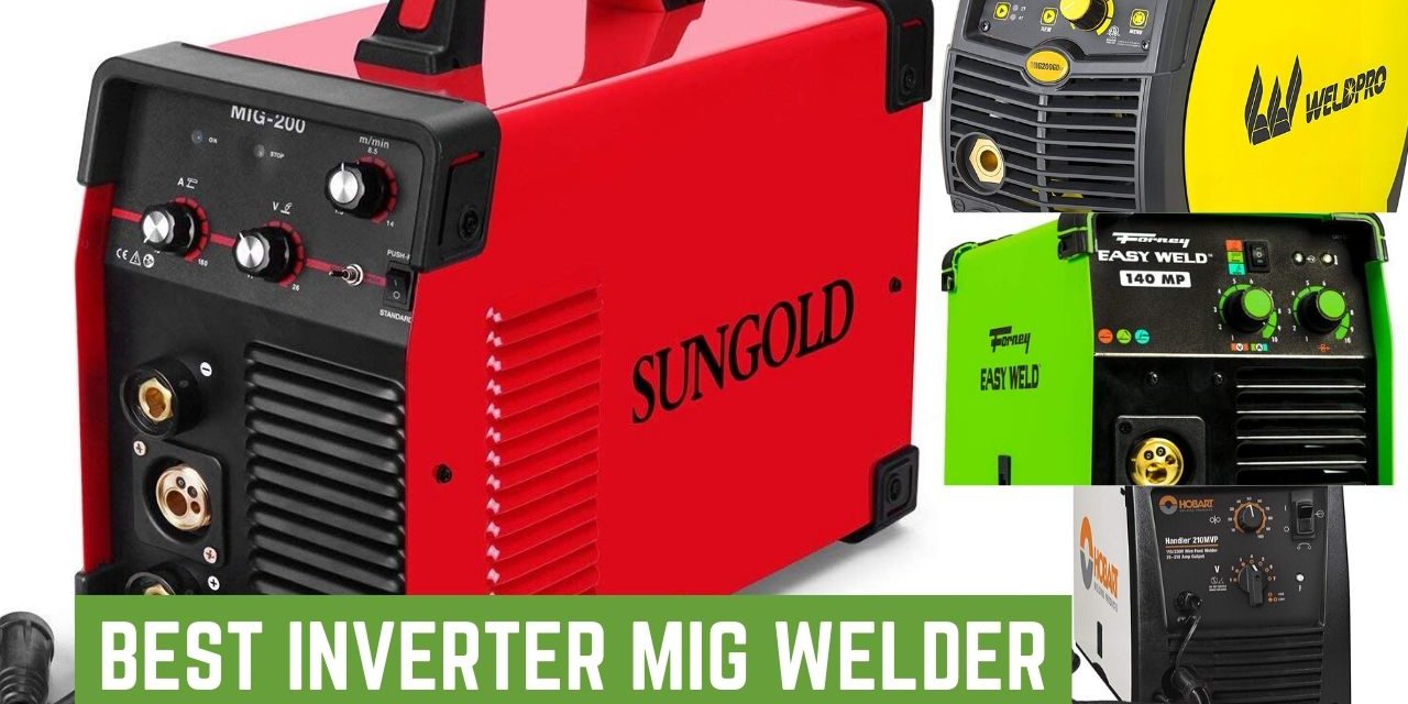 10 Best Inverter MIG Welder Review & Guide 2021