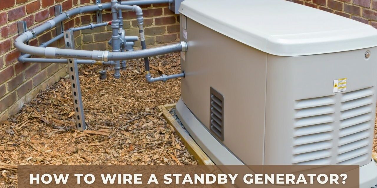 How To Wire a Standby Generator? A Fast and Easy Guide