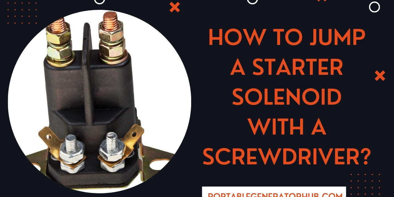 How To Jump A Starter Solenoid With A Screwdriver? 7 Easy Steps