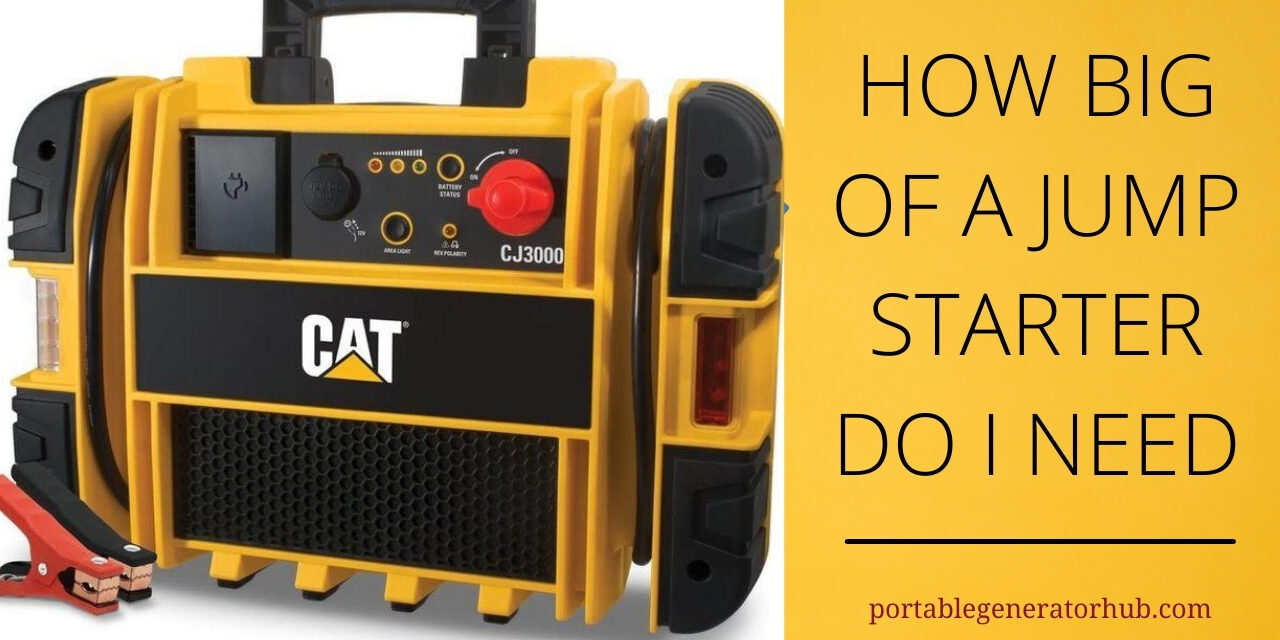 How Big Of A Jump Starter Do I Need | All You Should Know