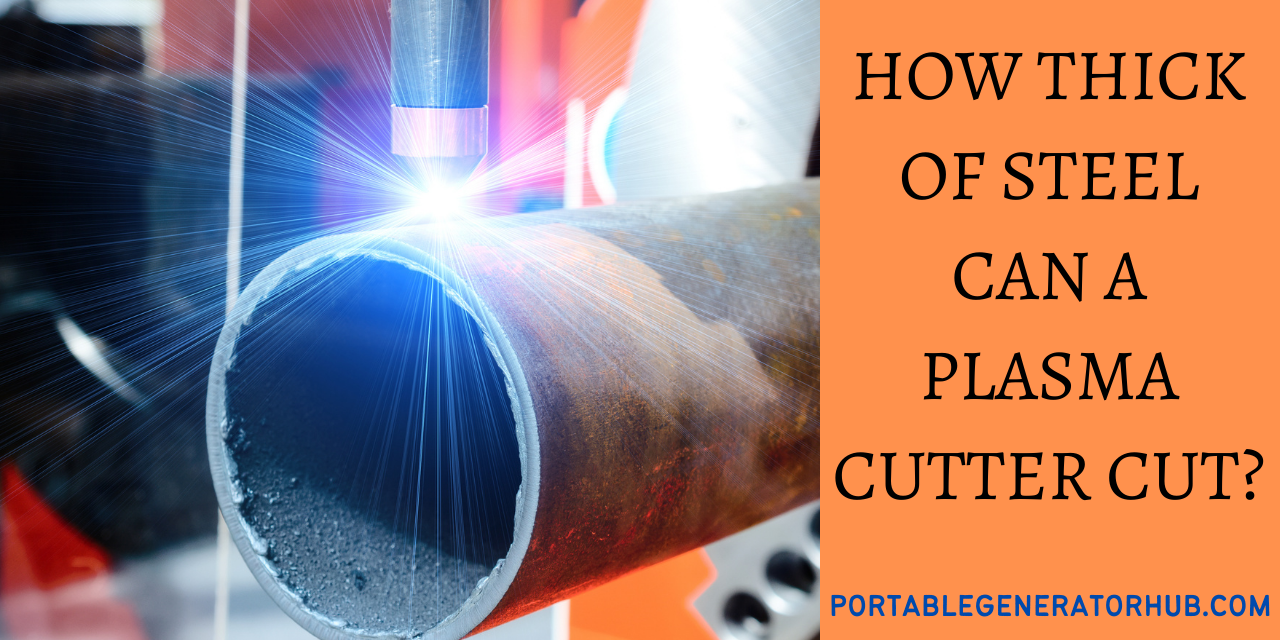 How Thick Of Steel Can A Plasma Cutter Cut? 4 Easy Tips