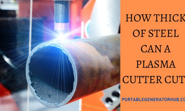 How Thick Of Steel Can A Plasma Cutter Cut? 4 Easy Tips